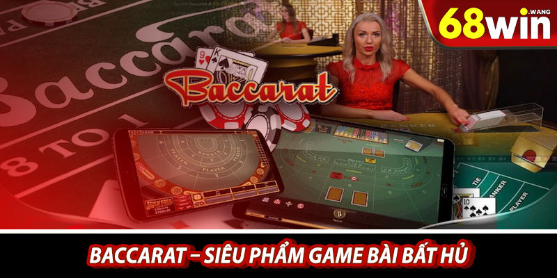 Baccarat – Siêu phẩm game bài bất hủ