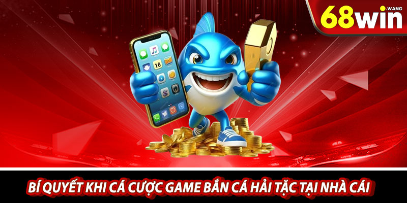 Bí quyết khi cá cược game bắn cá hải tặc tại nhà cái