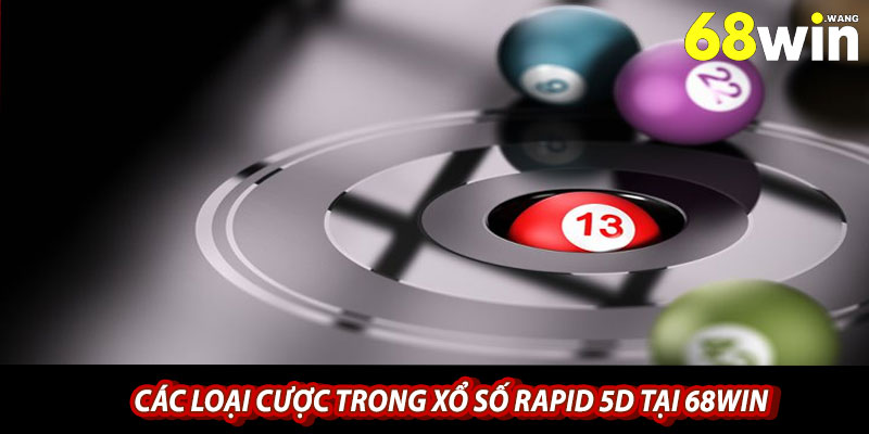 Các loại cược trong xổ số Rapid 5D tại 68win