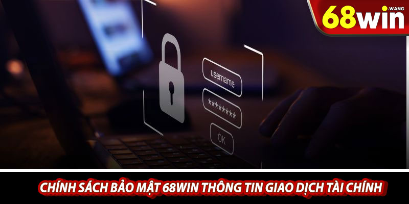 Chính sách bảo mật 68win thông tin giao dịch tài chính của người chơi
