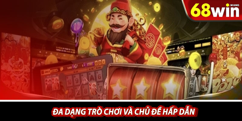 Đa dạng trò chơi và chủ đề hấp dẫn