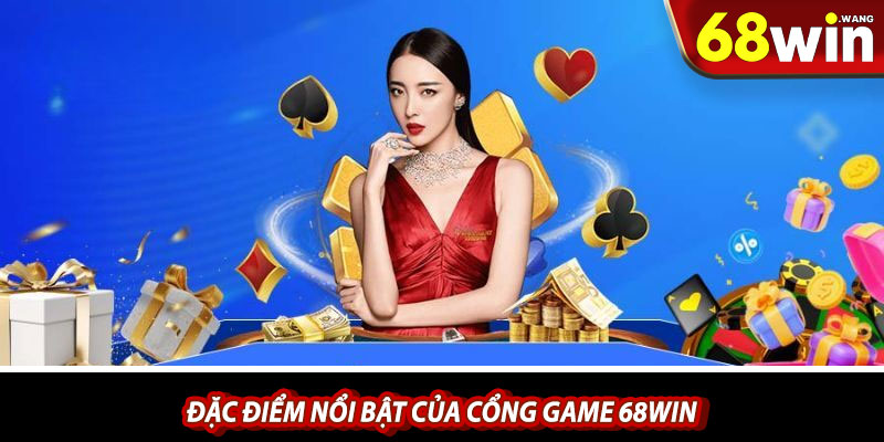 Đặc điểm nổi bật của cổng game 68win