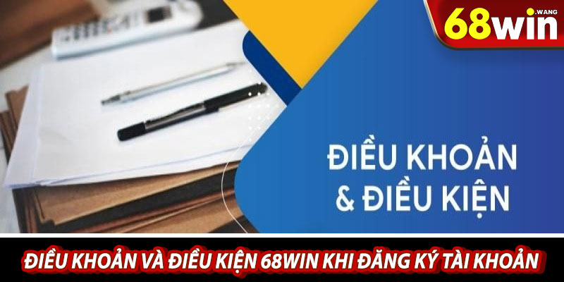 Điều khoản và điều kiện 68win khi đăng ký tài khoản