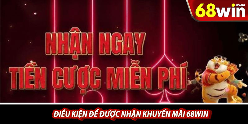 Điều kiện để được nhận khuyến mãi 68win