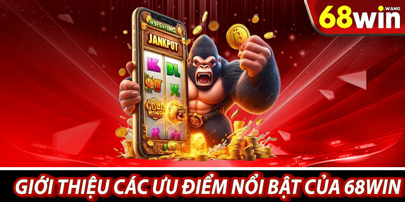 Gioi thieu cac uu diem noi bat cua 68win 1