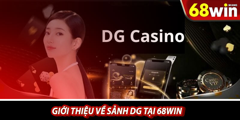 Giới thiệu về sảnh DG tại 68win