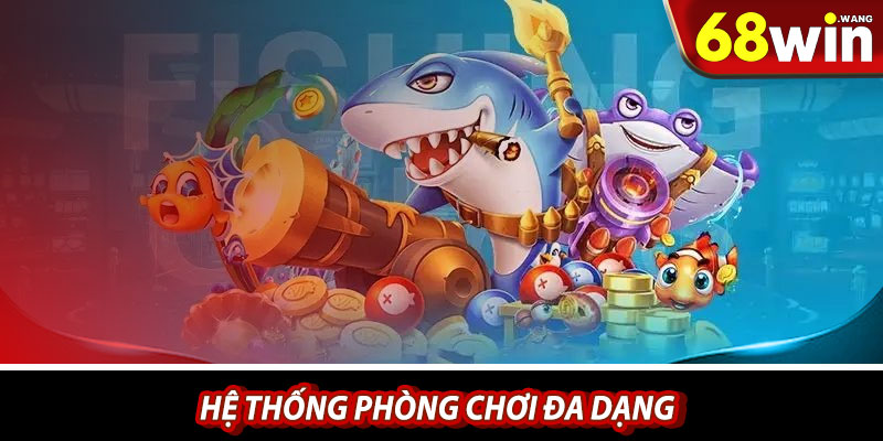 Hệ thống phòng chơi đa dạng