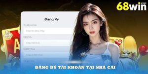Huong Dan Dang Ky 68win Nhanh Chong Va Don Gian