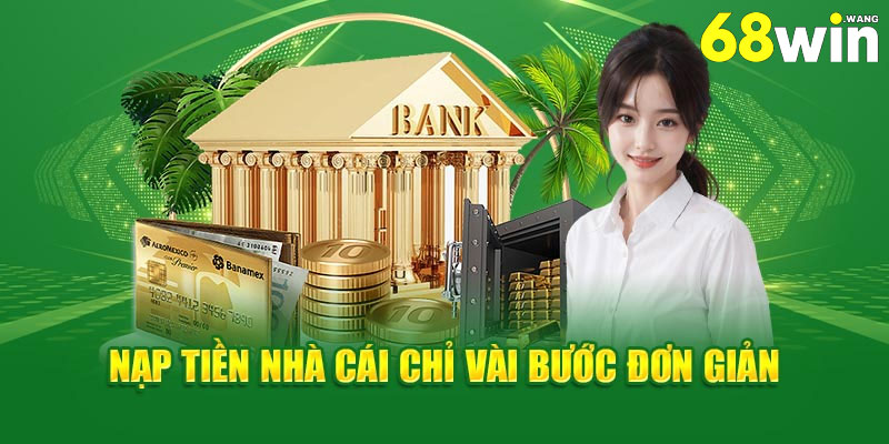 Hướng dẫn cách nạp tiền 68win trong 1 nốt nhạc