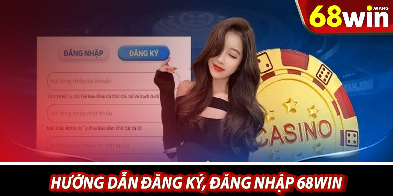 Hướng dẫn đăng ký, đăng nhập 68win