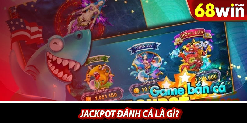 Jackpot đánh cá là gì?