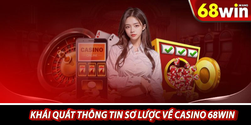 Khái quát thông tin sơ lược về casino 68win