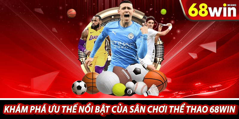 Khám phá ưu thế nổi bật của sân chơi thể thao 68win
