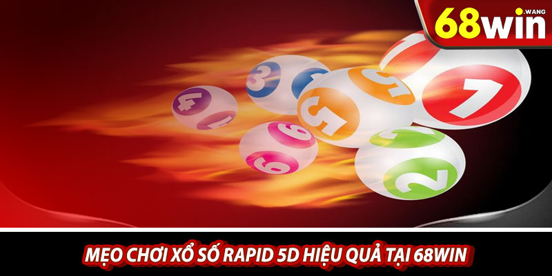 Mẹo chơi xổ số Rapid 5D hiệu quả tại 68win