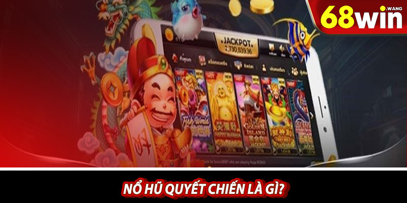Nổ hũ quyết chiến tiền thưởng là gì?