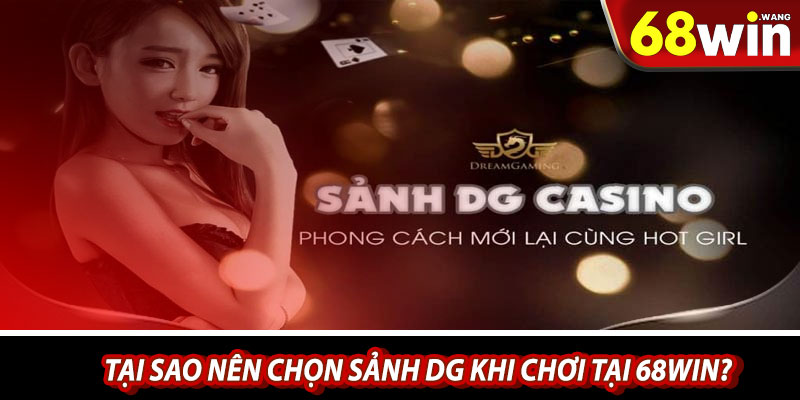 Tại sao nên chọn sảnh DG khi chơi tại 68win?