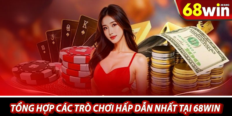 Tổng hợp các trò chơi hấp dẫn nhất tại 68win