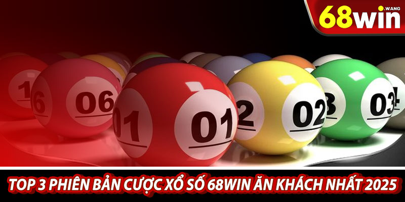 Top 3 phiên bản cược xổ số 68win ăn khách nhất 2025
