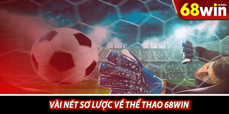 Vài nét sơ lược về thể thao 68win