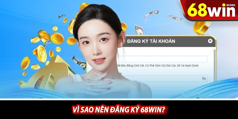 Vì sao nên đăng ký 68win?